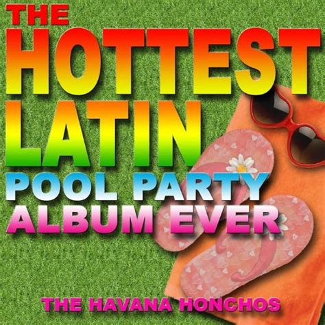 The Hottest Latin Pool Party Album Ever By Havana Honchos On Amazon Music Uk