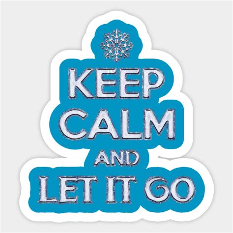 Keep Calm And Let It Go Frozen Sticker Teepublic