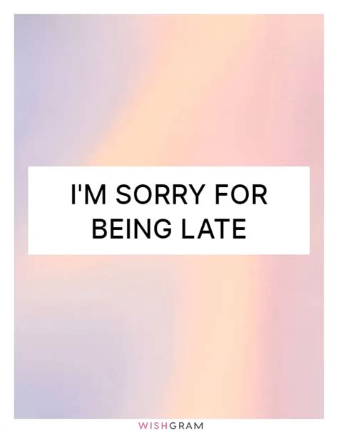 I'm Sorry For Being Late | Messages, Wishes & Greetings | Wishgram