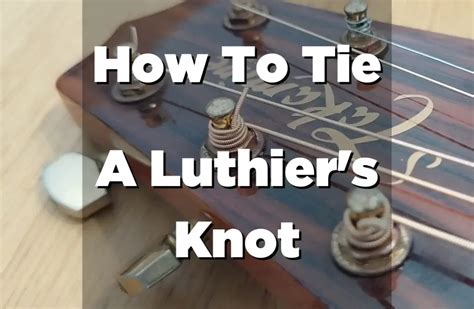 How To Tie A Luthier's Knot?