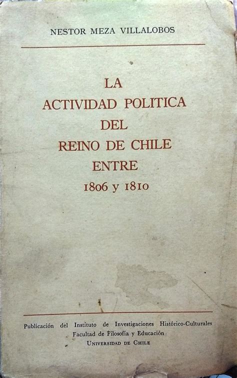 La Actividad Política Del Reino De Chile Entre 1806 Y 1810 De Meza Villalobos Néstor 1913