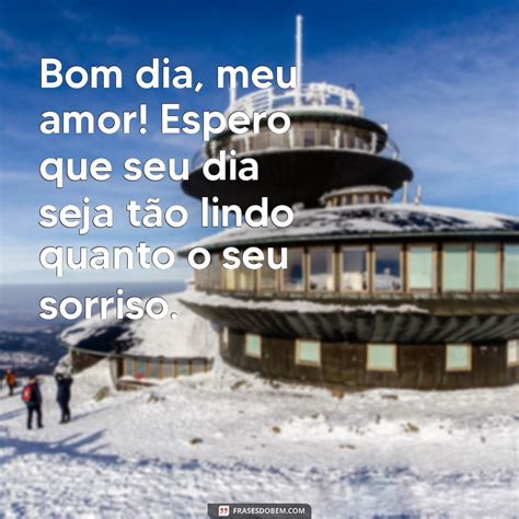 Surpreenda Sua Namorada Essas Frases Especiais De Bom Dia Frases