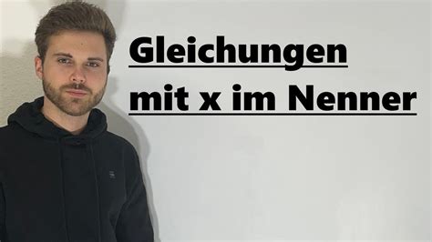 X Aus Dem Nenner Bekommen Gleichungen Mit X Im Nenner Verst Ndlich