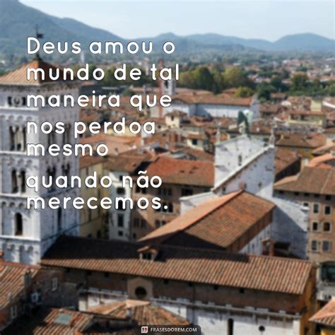 Descubra O Poder Das Frases Deus Amou O Mundo De Tal Maneira Frases