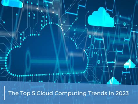 The Top 5 Cloud Computing Trends In 2023