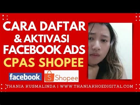 Panduan Cara Daftar Dan Aktivasi Facebook Ads Cpas Shopee Youtube