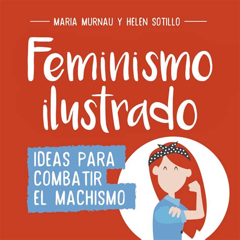 Lecturápolis Feminismo Ilustrado Ideas Para Combatir El Machismo De