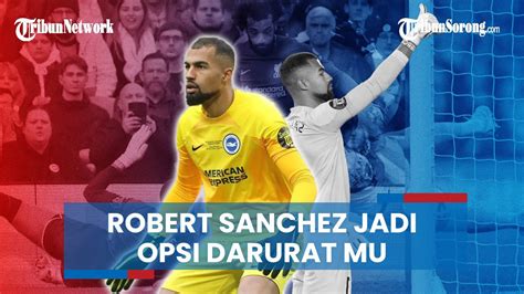 Andre Onana Sulit Kiper Brighton Robert Sanchez Jadi Opsi Darurat