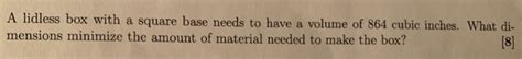 Solved A Lidless Box With A Square Base Needs To Have A Chegg