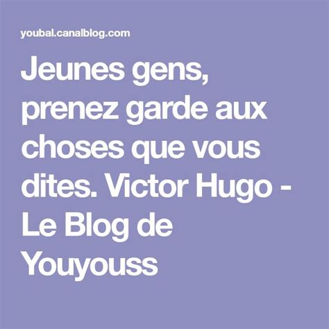 Jeunes Gens Prenez Garde Aux Choses Que Vous Dites Victor Hugo Le