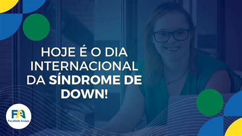 21 de março Dia Internacional da Síndrome de Down Faculdade Anasps