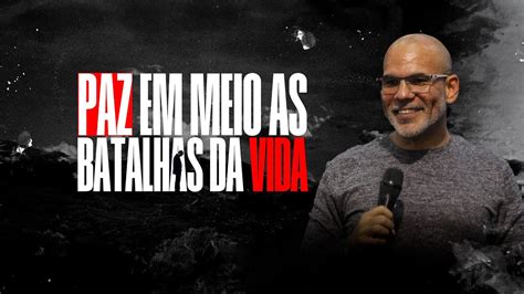 Paz Em Meios As Batalhas Da Vida Pr Bruno Monteiro Youtube