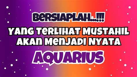 AQUARIUS BERSIAPLAHYANG TERLIHAT MUSTAHIL AKAN MENJADI NYATA YouTube