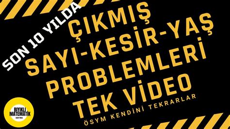 Problem ÇikmiŞ Sorular ÇÖzÜmlerİ 1 Sayi Kesİr YaŞ Problemlerİ Tyt Son