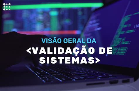 Vis O Geral Da Valida O De Sistemas Rbn Tecnologia