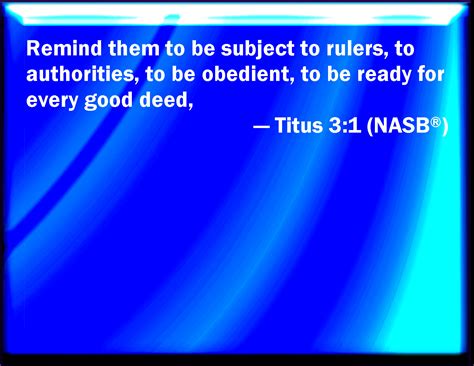 Titus 3:1 Put them in mind to be subject to principalities and powers ...