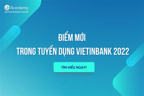 1 Điểm Mới Trong Tuyển Dụng Vietinbank 2022