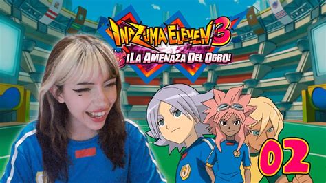 INAZUMA ELEVEN 3 LA AMENAZA DEL OGRO EP 2 PRIMERA FASE YouTube