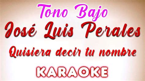 Jos Luis Perales Quisiera Decir Tu Nombre Tono Bajo Karaoke Youtube