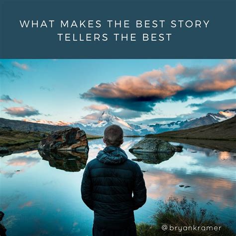 What Makes The Best Storytellers The Best Bryan Kramer