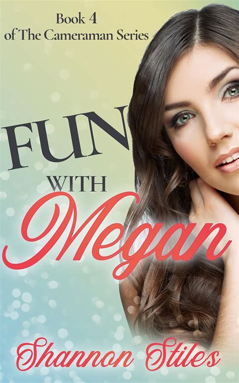 Fun With Megan A Sexy Steamy Nasty Filthy Red Hot Humorous Adventure The Cameraman Book