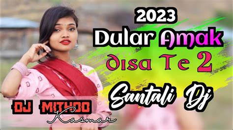 Santali Dj Song 2023🍃dular Amak Disa Te 2🍃santali Heart Broken Song 2023🍃 Dj Mithoo Kasmar Youtube