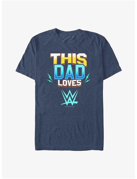 Wwe This Dad Loves Wwe T Shirt Blue Hot Topic