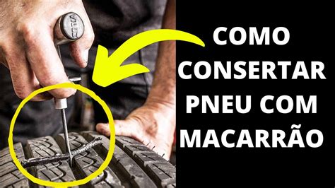 Como Consertar Pneu Macarr O Tapar Furo De Pneu Passo A Passo