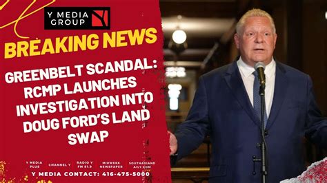 Y Media Breaking News Greenbelt Scandal Rcmp Launches Investigation Into Doug Ford’s Land Swap