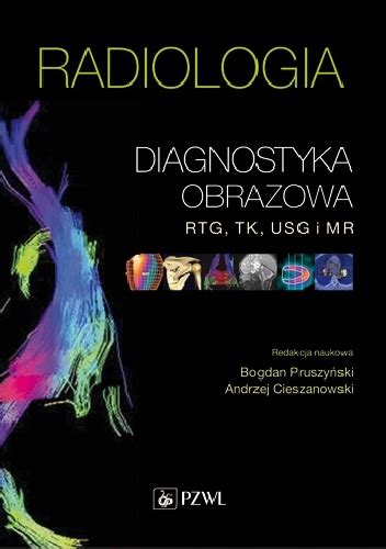 Radiologia Diagnostyka Obrazowa Rtg Tk Usg I Mr Wydanie