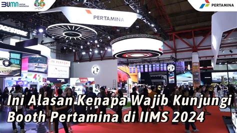 Ini Alasan Kenapa Wajib Kunjungi Booth Pertamina Di Iims Youtube