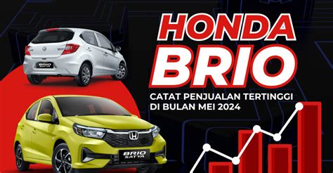 Honda Brio Catat Penjualan Tertinggi Di Bulan Mei 2024 Honda Anugerah