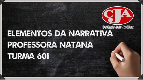 Aula De Redação Elementos Da Narrativa Professora Natana Turma 601