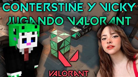 CONTERSTINE Y VICKY Jugando VALORANT YouTube