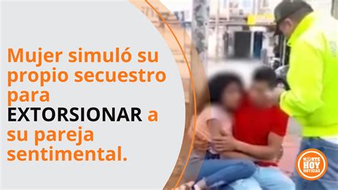 Mujer Simul Su Propio Secuestro Para Extorsionar A Su Pareja