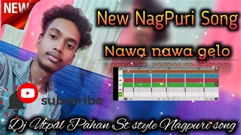 Nawa Nawa Gelo Re Ll New Nagpuri Song Ll Dj Utpal Pahan Ll Nonstop