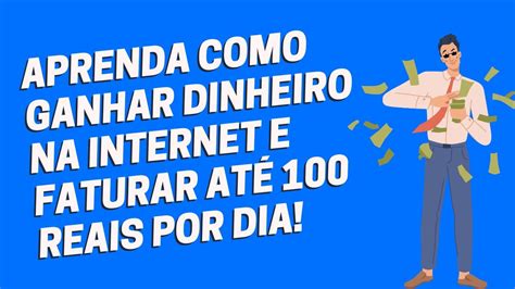 Aprenda como ganhar dinheiro na internet e faturar até 100 reais por