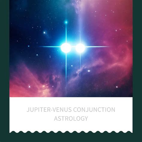 Jupiter-Venus Conjunction Astrology: Unlocking the Magic