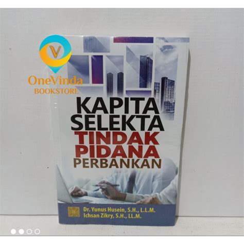 Jual Buku Kapita Selekta Tindak Pidana Perbankan Dr Yunus Husein