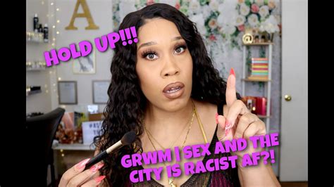 Grwm Sex And The City Is Racist As F K Youtube