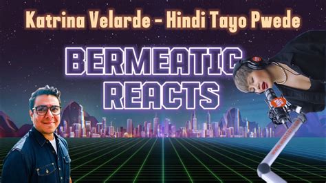 Bermeatic Reacts Katrina Velarde Hindi Tayo Pwede Wish