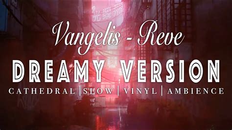 Vangelis Reve SLOWED REVERB Dreamy Version YouTube