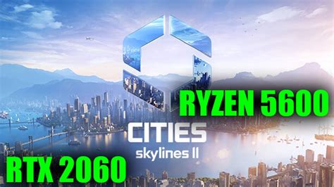 Cities Skylines 2 RTX 2060 Ryzen 5600 1080p YouTube