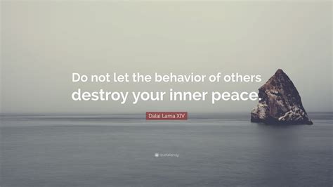 Dalai Lama Xiv Quote Do Not Let The Behavior Of Others Destroy Your