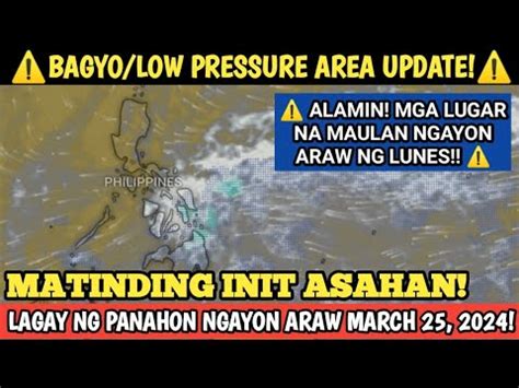 LAGAY NG PANAHON NGAYON ARAW MARCH 25 2024 WEATHER UPDATE TODAY