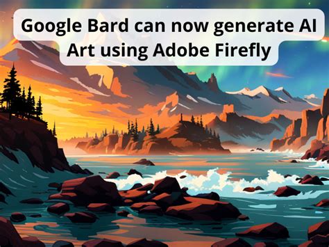 Google Bard Can Now Generate AI Art Using Adobe Firefly Learn Bard