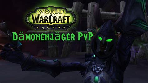 Let s Play WoW Legion PvP Level 110 Rachsucht Dämonenjäger Burn