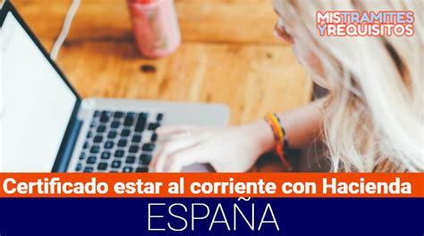 Conoce Como Solicitar El Certificado De Estar Al Corriente Con Hacienda