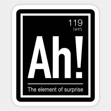 Ah Element Of Surprise Fun Periodic Table Elements Science Sticker