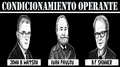 Condicionamiento Operante John B Watson Iván Pávlov y BF Skinner